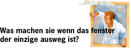 WAS MACHEN SIE WENN DAS FENSTER DER EINZIGE AUSWEG IST?